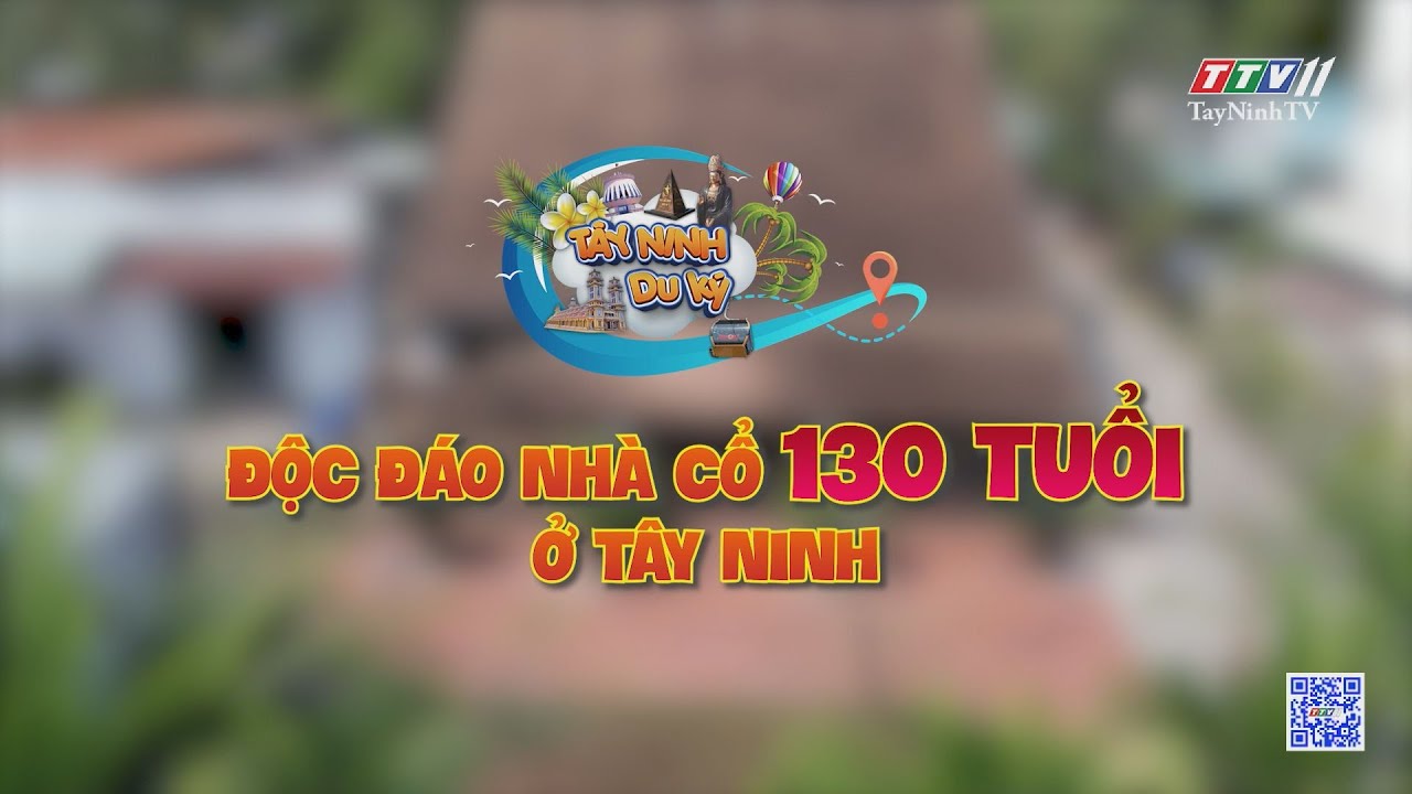 Trailer Độc đáo nhà cổ 130 tuổi ở Tây Ninh | TÂY NINH DU KÝ | TayNinhTVEnt
